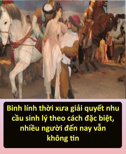 Binh lính thời xưa giải quyết nhu cầu sinh lý theo cách đặc biệt, nhiều người đến nay vẫn không tin