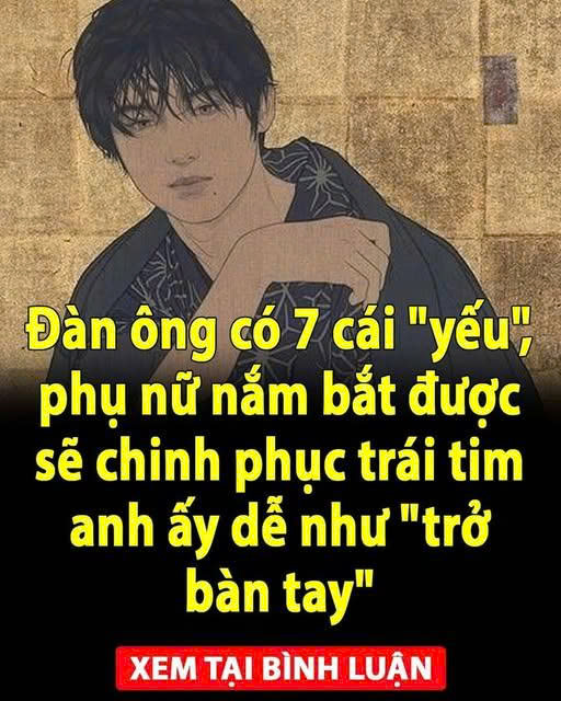 Đàn ông có 7 cái  “yếu”, phụ nữ nắm bắt được sẽ chinh phục trái tim anh ấy dể như”trở bàn tay”
