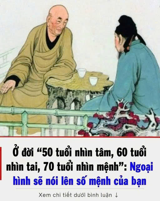 Ở đời : ”50 tuổi nhìn tầm , 60 tuổi nhìn tai , 70 tuổi nhìn mệnh ”,ngoại hình sẽ tiết lộ số mệnh của bạn !